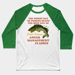 Worst Day Of Fishing Beats The Best Day Of Court Ordered Anger Management - Fishing, Meme, Oddly Specific Baseball T-Shirt